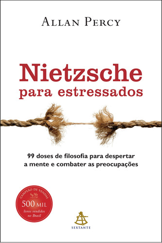 Nietzsche para estressados: 99 doses de filosofia para despertar a mente e combater as preocupações, de Percy, Allan. GMT Editores Ltda.,Editora Sextante,Editora Sextante, capa mole em português, 2011