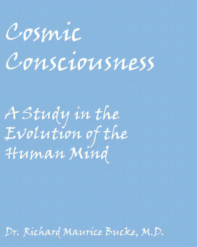 Cosmic Consciousness: A Study In The Evolution Of The Human Mind, De Bucke M. D., Richard Maurice. Editorial Createspace, Tapa Blanda En Inglés