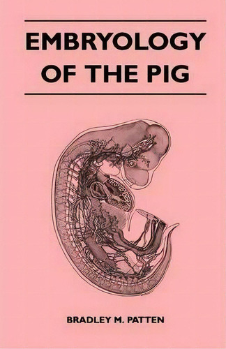 Embryology Of The Pig, De Bradley M. Patten. Editorial Read Books, Tapa Blanda En Inglés