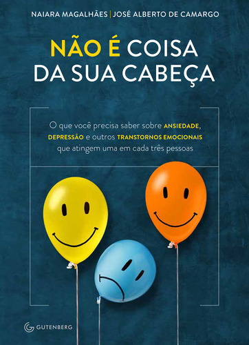 Não É Coisa Da Sua Cabeça  O Que Você Precisa Saber Sobre Ansiedade, Depressão E Outros Transtornos Emocionais..., De José Alberto De Camargo. Editora Gutenberg, Capa Mole Em Português