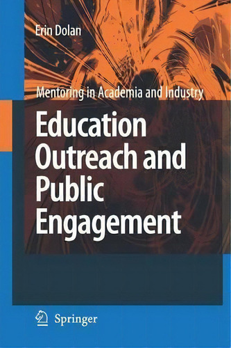 Education Outreach And Public Engagement: Mentoring In Academia And Industry, De Erin Dolan., Vol. 1. Editorial Springer Verlag New York Inc, Tapa Blanda En Inglés
