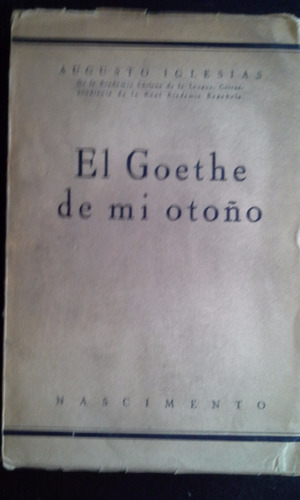 El Goethe De Mi Otoño / Augusto Iglesias, Ed. Nascimento 1ª