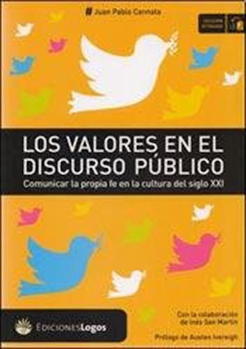 Valores En El Discurso Publico .comunicar La Propia Fe En La Cultura Del Si, De Juan Pablo Cannata. Editorial Ediciones Logos, Tapa Blanda En Español