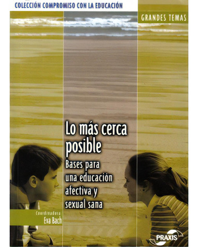 Lo Más Cerca Posible. Bases Para Una Educación Afectiva Y, De Varios. 8471978189, Vol. 1. Editorial Editorial Promolibro, Tapa Blanda, Edición 2004 En Español, 2004