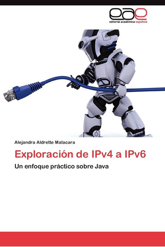 Libro: Exploración Ipv4 A Ipv6: Un Enfoque Práctico Sobre