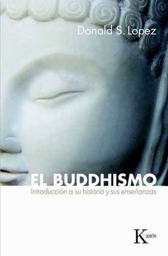 El Buddhismo . Introduccion A Su Historia Y Sus Enseñanzas 