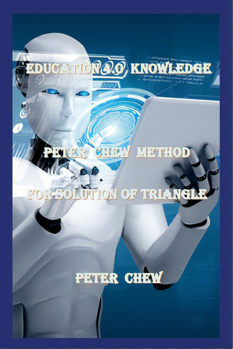 Education 4.0 Knowledge. Peter Chew Method For Solution Of Triangle: Peter Chew, De Chew, Peter. Editorial Lulu Pr, Tapa Blanda En Inglés