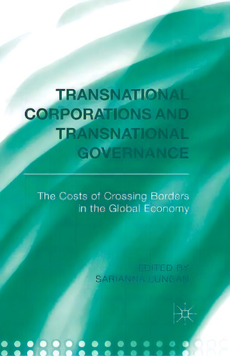 Transnational Corporations And Transnational Governance : The Cost Of Crossing Borders In The Glo..., De S. Lundan. Editorial Palgrave Macmillan, Tapa Blanda En Inglés