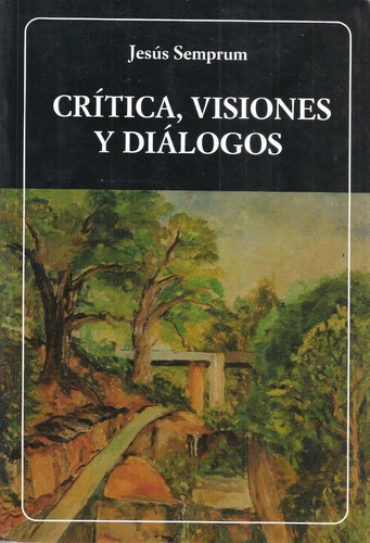 Crítica, Visiones Y Diálogos (ensayos) / Jesús Semprum