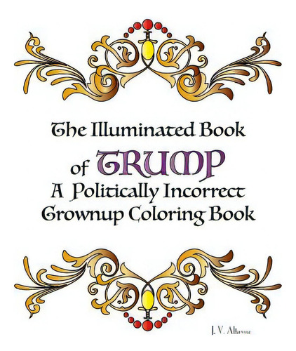 The Illuminated Book Of Trump: A Politically Incorrect Grownup Coloring Book, De Altavoz, Jenny Verdad. Editorial Createspace, Tapa Blanda En Inglés
