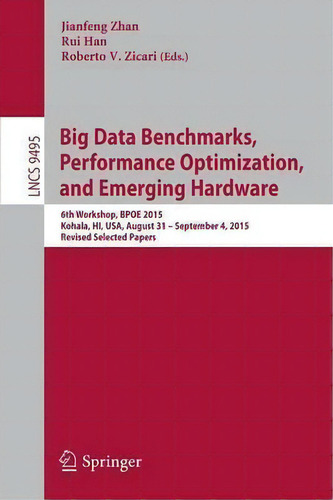 Big Data Benchmarks, Performance Optimization, And Emerging Hardware, De Jianfeng Zhan. Editorial Springer International Publishing Ag, Tapa Blanda En Inglés