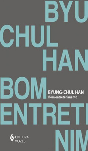 Bom Entretenimento: Uma Desconstrução Da História Da Paixão Ocidental, De Han, Byung-chul. Editora Vozes, Capa Mole, Edição 1ª Edição - 2019 Em Português