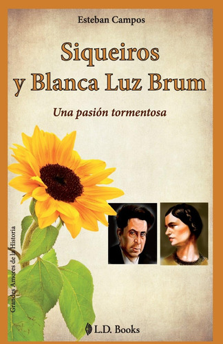 Libro: Siqueiros Y Blanca Luz Brum: Una Pasion Tormentosa