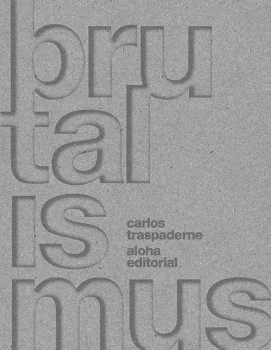 BRUTALISMUS, de TRASPADERNE, CARLOS. Editorial ALOHA, tapa dura en español