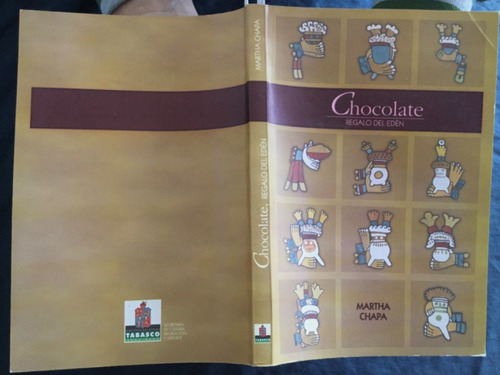 Chocolate, Regalo Del Edén. Martha Chapa 1a. Ed.