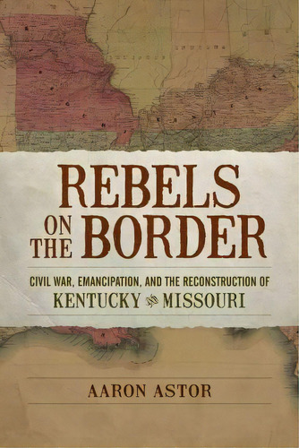 Rebels On The Border, De Aaron Astor. Editorial Louisiana State University Press, Tapa Blanda En Inglés