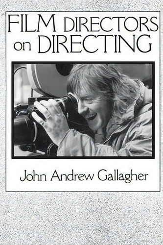 Film Directors On Directing, De John A. Gallagher. Editorial Abc Clio, Tapa Blanda En Inglés
