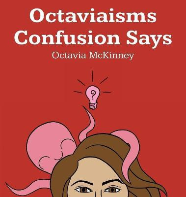 Libro Octaviaisms Confusion Says - Octavia Mckinney