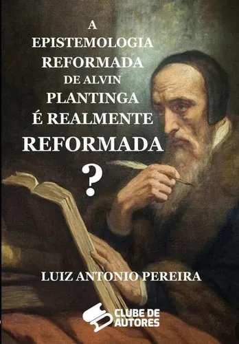 A Epistemologia Reformada De Alvin Plantinga É Realmente R