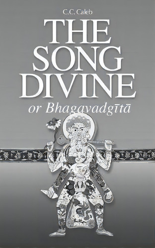 The Song Divine, Or Bhagavad-gita, De C C Caleb. Editorial Blazing Sapphire Press, Tapa Blanda En Inglés