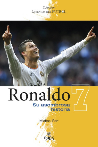 Ronaldo 7: Su Asombrosa Historia, De Michael Part. Serie Futbol, Vol. Único. Editorial Puck, Tapa Blanda, Edición Original En Español, 2019