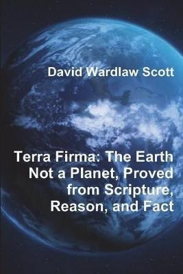 Libro Terra Firma : The Earth Not A Planet, Proved From S...
