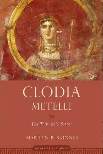 Clodia Metelli, De Marilyn B. Skinner. Editorial Oxford University Press Inc, Tapa Blanda En Inglés