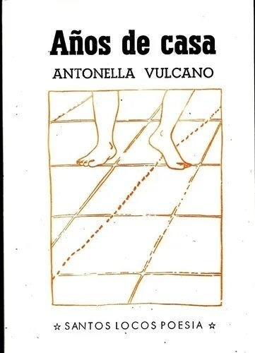 Años De Casa, De Antonella Vulcano. Editorial Santos Locos, Tapa Blanda En Español