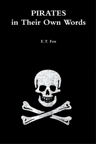 Pirates In Their Own Words, De Fox, E. T.. Editorial Lulu Pr, Tapa Blanda En Inglés