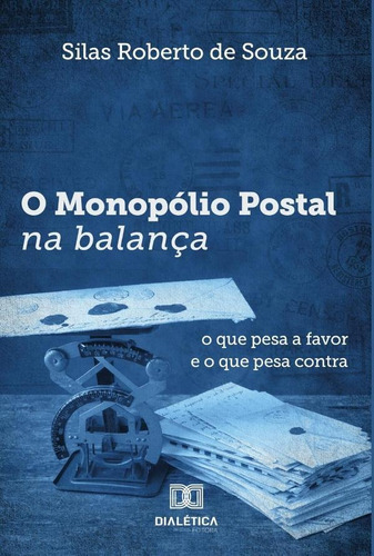 O Monopólio Postal Na Balança, De Silas Roberto De Souza. Editorial Dialética, Tapa Blanda En Portugués, 2022