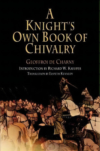 A Knight's Own Book Of Chivalry, De Geoffroi De Charny. Editorial University Of Pennsylvania Press, Tapa Blanda En Inglés