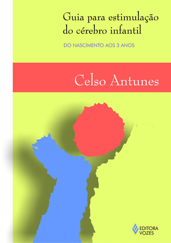 Guia para estimulação do cérebro infantil: Do nascimento aos 3 anos, de Antunes, Celso. Editora Vozes Ltda., capa mole em português, 2011