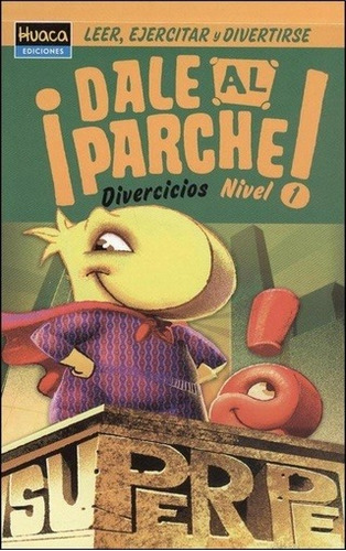 Super Pe! - Dale Al Parche!, de Sevilla, Fabian. Editorial Huaca Ediciones, tapa blanda en español