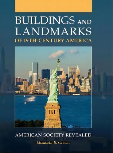 Buildings And Landmarks Of 19th-century America, De Elizabeth B. Greene. Editorial Greenwood Publishing Group Inc, Tapa Dura En Inglés