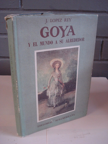 Goya Y El Mundo A Su Alrededor Por J. López Rey