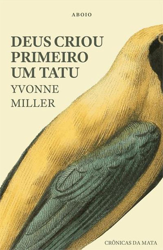 Deus Criou Primeiro Um Tatu - 1ªed.(2023), De Yvonne Miller. Editora Aboio, Capa Mole, Edição 1 Em Português, 2023