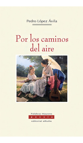 Por Los Caminos Del Aire, De López Ávila, Pedro. Editorial Alhulia, S.l., Tapa Blanda En Español