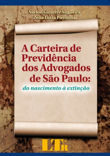 Livro A Carteira De Previdência Dos Advogados De São Paulo: Do Nascimento À Extinção, De Zelia Luiza Pierdona. Editora Ltr Em Português
