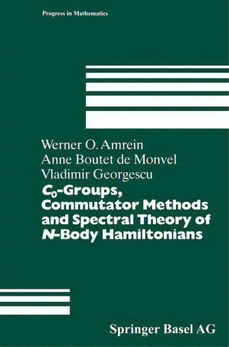 C0-groups, Commutator Methods And Spectral Theory Of N-body Hamiltonians, De Werner Amrein. Editorial Birkhauser Verlag Ag, Tapa Dura En Inglés