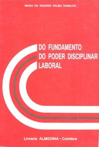 Do fundamento do poder disciplinar laboral, de Ramalho Palma. Editora ALMEDINA BRASIL, capa mole em português