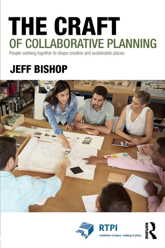 Libro: The Craft Of Collaborative Planning: People Working T