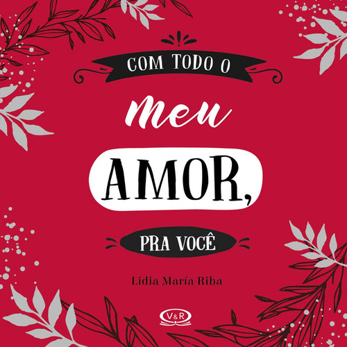 Com todo o meu amor, pra você, de Riba, Lidia Maria. Editorial VR Editora, capa dura em português, 2018