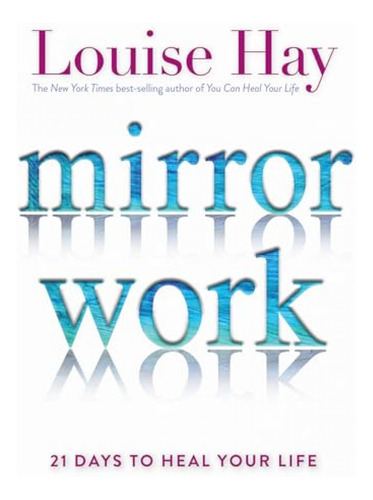 Book : Mirror Work 21 Days To Heal Your Life - Hay, Louise