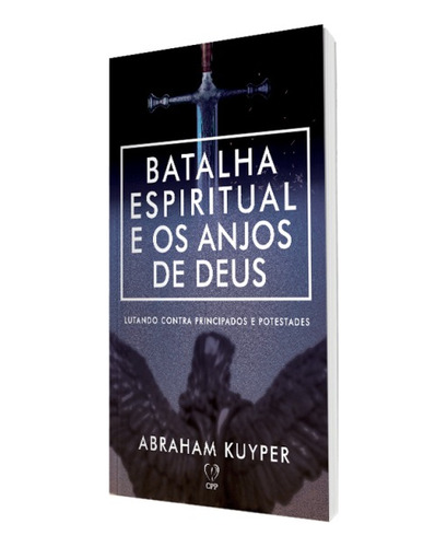 Livro Batalhas Espirituais E Os Anjos De Deus - Abraham Kuyper Baseado Na Bíblia