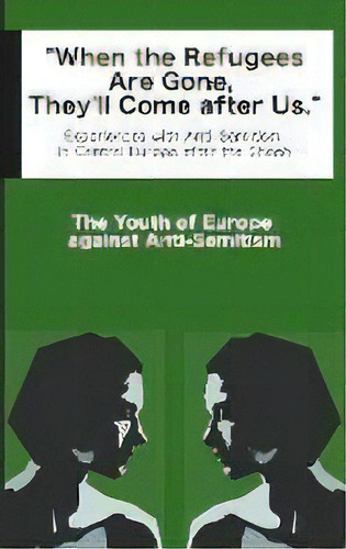 When The Refugees Are Gone, They'll Come After Us : Experiences With Anti-semitism In Central Eur..., De The Youth Of Eu Against Anti-semitism. Editorial Books On Demand, Tapa Blanda En Inglés