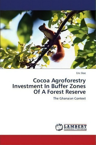 Cocoa Agroforestry Investment In Buffer Zones Of A Forest Reserve, De Doe Eric. Editorial Lap Lambert Academic Publishing, Tapa Blanda En Inglés