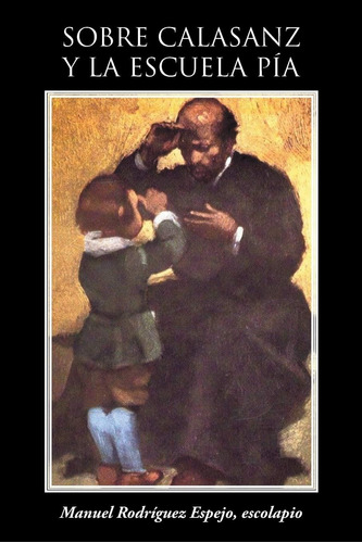 Libro Sobre Calasanz Y La Escuela Pía (spanish Edition)