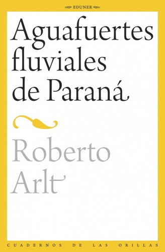 Aguafuertes Fluviales Del Paraná - Roberto Arlt