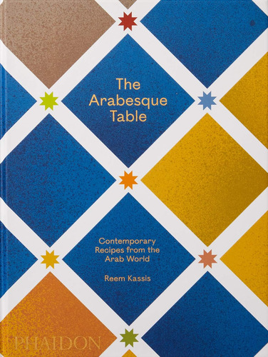 Libro: The Arabesque Table: Contemporary Recipes From The Ar