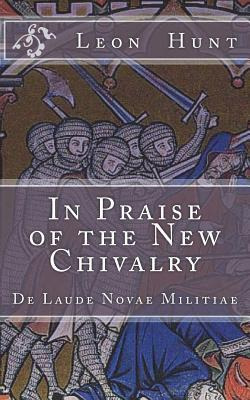 Libro In Praise Of The New Chivalry : De Laude Novae Mili...
